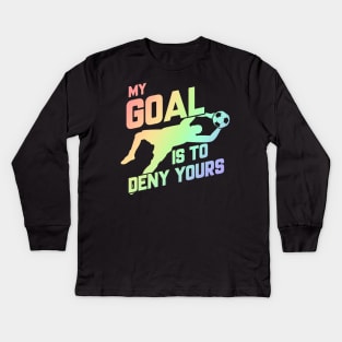 My Goal Is To Deny Yours Soccer Goalie Soft Rainbow Kids Long Sleeve T-Shirt